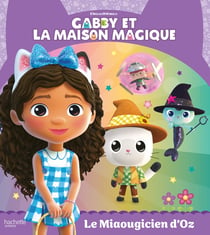 Gabby et la maison magique : Le Miaougicien d'Oz