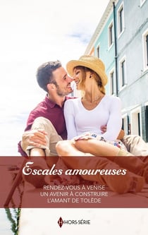 Escales amoureuses : Rendez-vous à Venise, Un avenir à construire, L'amant de Tolède