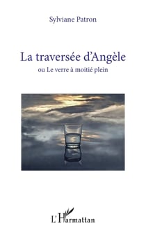 La traversée d'Angèle : ou le verre à moitie plein