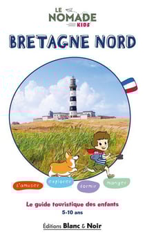 Le Nomade Kids : Bretagne Nord : Le guide touristique des enfants