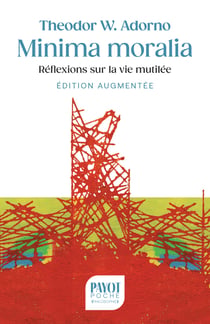 Minima moralia (édition définitive) : Réflexions sur la vie mutilée