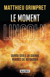 Le moment Lincoln : Quand seule la guerre permet de réformer