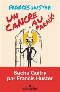 Un cancre au Paradis : Sacha Guitry par Francis Huster