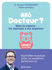 Allô docteur ? Bobo ou urgence : les réponses à vos questions : Quand bébé ne peut pas parler, les symptômes parlent pour lui