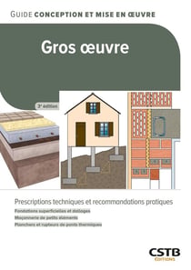 Gros oeuvre : Prescriptions techniques et recommandations pratiques - Fondations superficielles et dallages - Maçonnerie de petits éléments - Planchers et rupteurs de ponts thermiques
