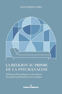 La religion au prisme de la psychanalyse : Réflexions philosophiques sur les relations de quelques psychanalystes avec la religion