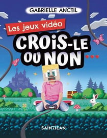Crois-le ou non : Les jeux vidéo