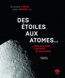 Des étoiles aux atomes... L'Observatoire cantonal de Neuchâtel