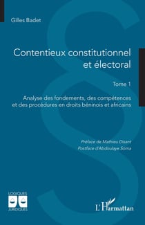Contentieux constitutionnel et électoral Tome 1 : Analyse des fondements, des competences et des procédures en droits béninois et africains
