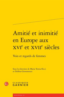 Amitié et inimitié en Europe aux XVI et XVII siècles : Voix et regards de femmes