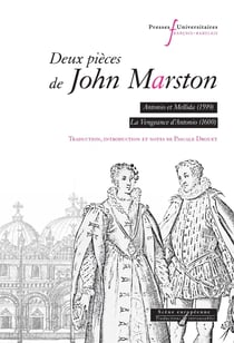 Deux pièces de John Marston : Antonio et Mellida (1599), La vengeance d'Antonio (1601)
