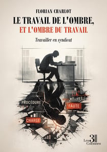 Le travail de l'ombre, et l'ombre du travail : Travailler en syndicat