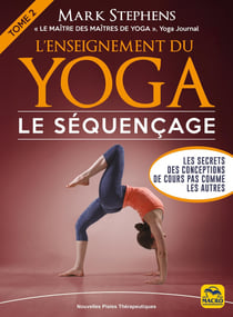 L' Enseignement du yoga: Le séquençage : Tome 2 - Les secrets des conceptions de cours pas comme les autres