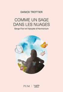 Comme un sage dans les nuages : Serge Fiori et l'épopée d'Harmonium