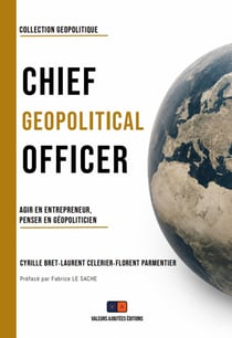 Entreprendre à l'ère de la géopolitique : De la nécessité d'un Chief Geopolitical Officer