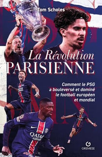 La révolution parisienne : Comment le PSG a bouleversé le football européen et mondial