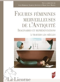 La Licorne : Figures féminines merveilleuses de l'Antiquité : Imaginaires et représentations à travers les siècles