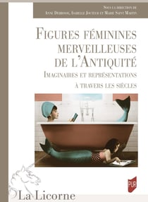 La Licorne : Figures féminines merveilleuses de l'Antiquité : Imaginaires et représentations à travers les siècles