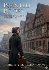 Pointed Roofs : by Dorothy M. Richardson