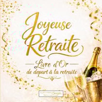 Joyeuse Retraite - Livre d'Or de Départ à la Retraite : La belle vie t'attend ! Livre d'Or à compléter pour un pot de départ - 100 pages de messages, souvenirs et photos | Format 21,59 x 21,59 cm | Cadeau original pour collègue, ami ou membre de la f