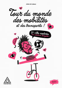 Tour du monde des mobilités et des transports Tome 1 : 20 villes explorées, 100 initiatives décryptées !