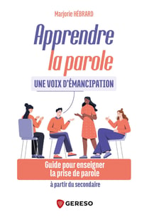 Apprendre la parole : une voix d'émancipation : Guide pour enseigner la prise de parole à partir du secondaire