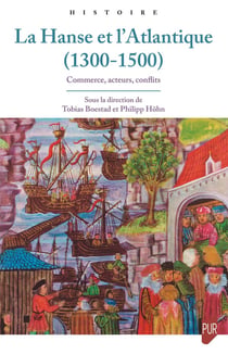 La Hanse et l'Atlantique (1300-1500) : Commerce, acteurs, conflits