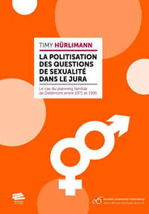 La politisation des questions de sexualité dans le Jura : Le cas du planning familial de Delémont entre 1971 et 1991