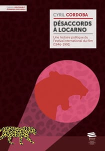 Désaccords à Locarno : Une histoire politique du Festival international du film (1946-1991)