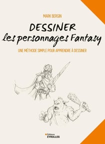 Dessiner les personnages Fantasy : Une méthode simple pour apprendre à dessiner