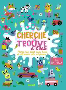 Cherche et trouve à l'eau - Les animaux - Plonge ton doigt dans l'eau et découvre des surprises !