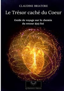 Le Trésor caché du Coeur : Guide de Voyage sur le chemin du retour à(u) Soi