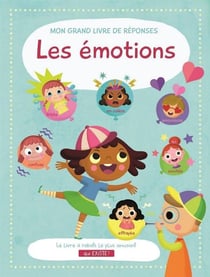 Mon grand livre de réponses : Les émotions
