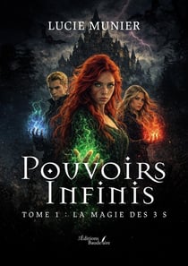 Pouvoirs infinis : Tome 1 : La magie des 3 S