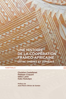Une histoire de la coopération franco-africaine, entre ombres et lumières