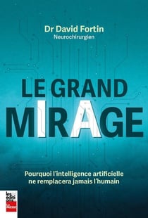 Le grand mirage : Pourquoi l'intelligence artificielle ne remplacera jamais l'humain