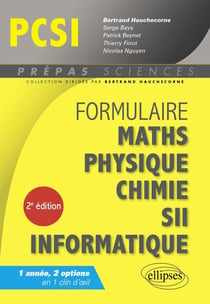 Formulaire : Mathématiques - Physique-Chimie - SII - Informatique - PCSI (2e édition)