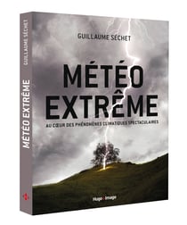 Météo extrême - au coeur des phénomènes climatiques spectaculaires