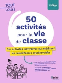 50 activités pour la vie de classe : Des activités motivantes qui mobilisent les compétences psychosociales
