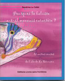Pourquoi le baliste a-t-il mauvais caractère ? Et autres contes de l'île de La Réunion