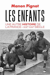 Les enfants : Une autre histoire de la France - XIXe-XXIe siècle