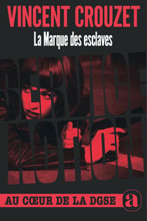 La marque des esclaves : Service action au coeur de la DGSE