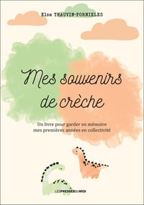 Mes souvenirs de crèche : Un livre pour garder en mémoire mes premières années en collectivité