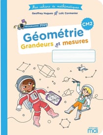 Mes cahiers de mathématiques : CM2 - Géométrie : Grandeurs et mesures (édition 2026)