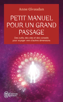 Petit manuel pour un grand passage : Des outils, des clés et des conseils pour voyager vers d'autres dimensions