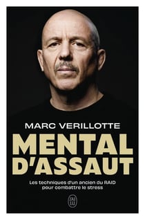 Mental d'assaut : Les techniques d'un ancien du RAID pour combattre le stress