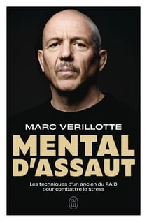 Mental d'assaut : Les techniques d'un ancien du RAID pour combattre le stress