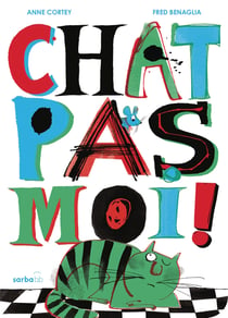 Chat pas moi ! : Edition cartonnée