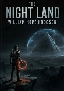 The Night Land : by William Hope Hodgson