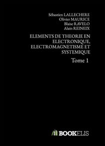 Éléments de théorie en électronique, électromagnétisme et systémique Tome 1